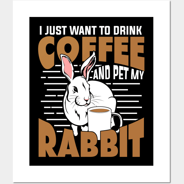 I Just Want To Drink Coffee And Pet My Rabbit Wall Art by Dolde08